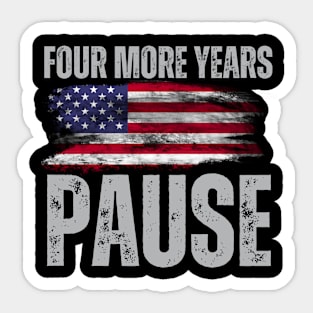 "Four More Years Pause" Political Wit Graphic Tee Sticker